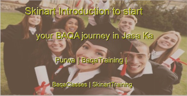 Skinart Introduction to start your BAQA journey in Jasa Ka Purwa | BaqaTraining | BaqaClasses | SkinartTraining-India